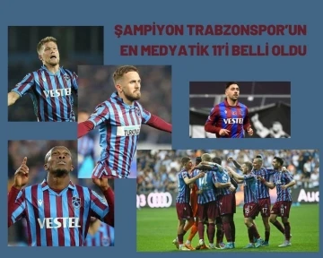 Şampiyon Trabzonspor’un en medyatik 11’i belli oldu
